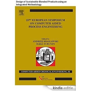 23 European Symposium on Computer Aided Process Engineering: Design of Sustainable Blended Products using an Integrated Methodology (Computer Aided Chemical Engineering) [Kindle-editie]