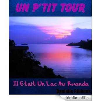 Un P'tit Tour Il Etait Un Lac Au Rwanda (French Edition) [Kindle-editie]