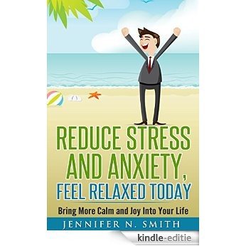 Stress Management: Reduce Stress and Anxiety, Feel Relaxed Today. Bring More Calm and Joy Into Your Life. (Self Improvement Book 2) (English Edition) [Kindle-editie]