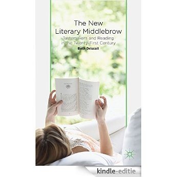 The New Literary Middlebrow: Tastemakers and Reading in the Twenty-First Century [Kindle-editie]