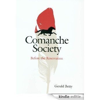 Comanche Society: Before the Reservation (Elma Dill Russell Spencer Series in the West and Southwest) [Kindle-editie]
