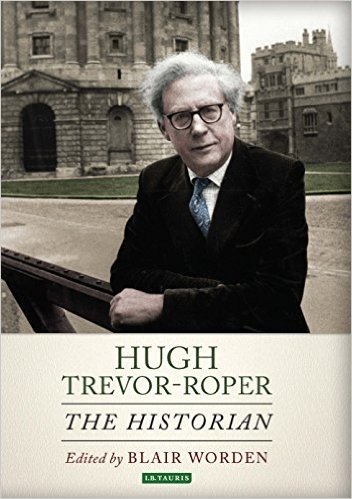 Hugh Trevor-Roper: A Portrait of an Historian
