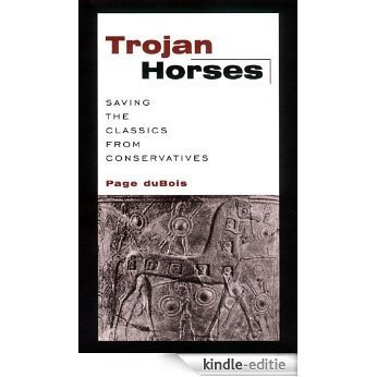 Trojan Horses: Saving the Classics from Conservatives [Kindle-editie]