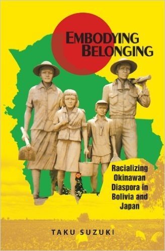 Embodying Belonging: Racializing Okinawan Diaspora in Bolivia and Japan