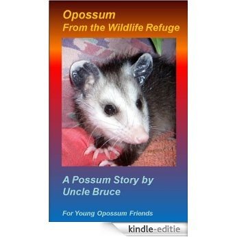 Opossum from the Wildlife Refuge A Possum Story by Uncle Bruce for Young Opossum Friends (Uncle Bruce's Nature Stories Book 1) (English Edition) [Kindle-editie]