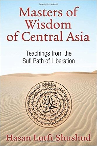 Masters of Wisdom of Central Asia: Teachings from the Sufi Path of Liberation