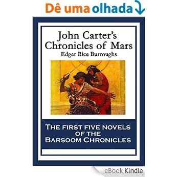 John Carter's Chronicles of Mars: A Princess of Mars 
Gods Of Mars
Warlords of Mars 
Thuvia, Maid of Mars
The Chessmen of Mars [eBook Kindle]