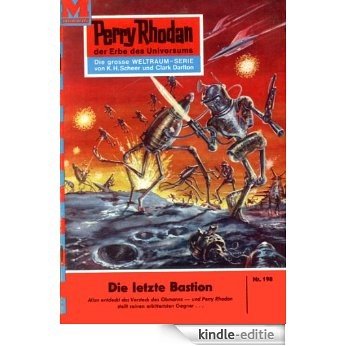 Perry Rhodan 198: Die letzte Bastion (Heftroman): Perry Rhodan-Zyklus "Das Zweite Imperium" (Perry Rhodan-Erstauflage) (German Edition) [Kindle-editie]