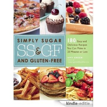 Simply Sugar and Gluten-Free: 180 Easy and Delicious Recipes You Can Make in 20 Minutes or Less [Kindle-editie]