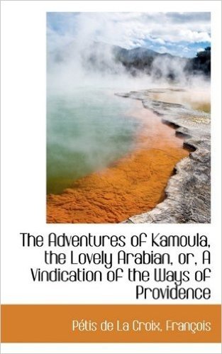 The Adventures of Kamoula, the Lovely Arabian, Or, a Vindication of the Ways of Providence