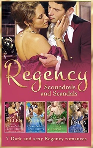 Regency Scoundrels And Scandals: The Dangerous Mr Ryder / The Outrageous Lady Felsham / A Scoundrel by Moonlight / Days of Rakes and Roses / The Scoundrel ... Ravenhurst (Mills & Boon e-Book Collections)