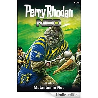 Perry Rhodan Neo 45: Mutanten in Not: Staffel: Das Große Imperium 9 von 12 [Kindle-editie]