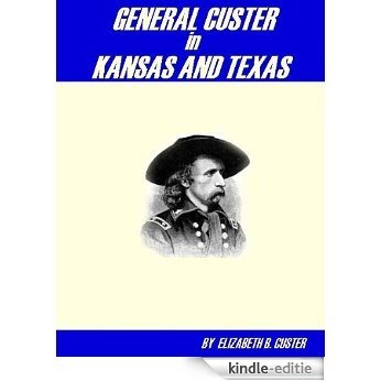 General Custer in Kansas and Texas by Elizabeth B. Custer (English Edition) [Kindle-editie]