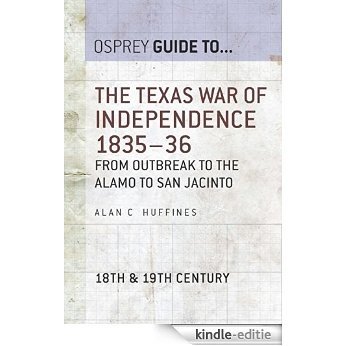 The Texas War of Independence 1835-36: From Outbreak to the Alamo to San Jacinto (Guide to...) [Kindle-editie] beoordelingen