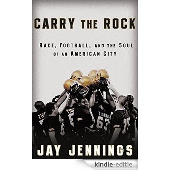 Carry the Rock: Race, Football, and the Soul of an American City [Kindle-editie]