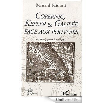 Copernic, Kepler & Galilée face aux pouvoirs (Acteurs de la Science) [Kindle-editie]