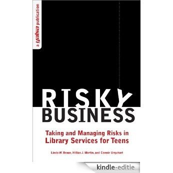 Risky Business: Taking and Managing Risks in Library Services for Teens (English Edition) [Kindle-editie]