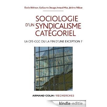 Sociologie d'un syndicalisme catégoriel : La CFE-CGC ou la fin d'une exception ? (Armand Colin / Recherches) (French Edition) [Kindle-editie]