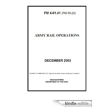 Field Manual FM 4-01.41 (FM 55-20) Army Rail Operations December 2003 (English Edition) [Kindle-editie]