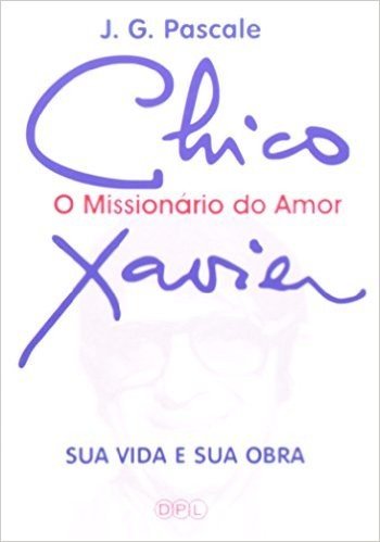 Chico Xavier. O Missionário Do Amor