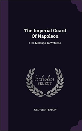 The Imperial Guard of Napoleon: Fron Marengo to Waterloo