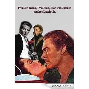 Fräulein Juana, Don Juan, Juan und Juanito (German Edition) [Kindle-editie]