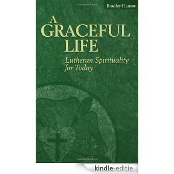 A Graceful Life: Lutheran Spirituality for Today [Kindle-editie]