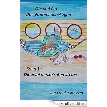 Ole und Pia, Die glimmenden Augen: Band 1 : Die zwei dunkelroten Steine [Kindle-editie]