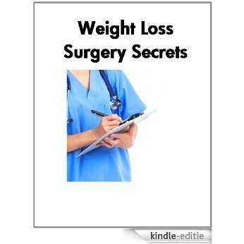 Weight Loss Surgery Secrets: What You Need to Know (English Edition) [Kindle-editie]
