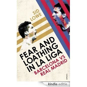 Fear and Loathing in La Liga: Barcelona vs Real Madrid [Kindle-editie]