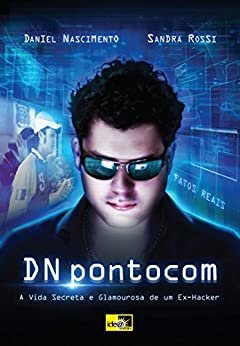 DNpontocom: A Vida Secreta e Glamourosa de um Ex-Hacker