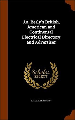 J.A. Berly's British, American and Continental Electrical Directory and Advertiser