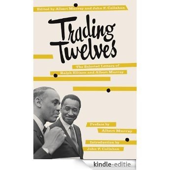 Trading Twelves: The Selected Letters of Ralph Ellison and Albert Murray [Kindle-editie]
