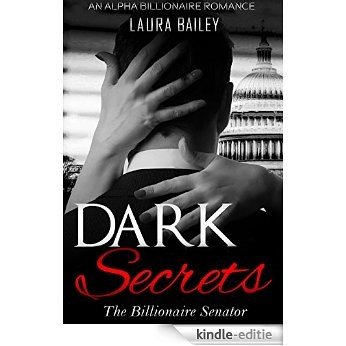 Billionaire Romance: Dark Secrets: An Alpha Billionaire Romance (The Billionaire Senator Book 1) (English Edition) [Kindle-editie]