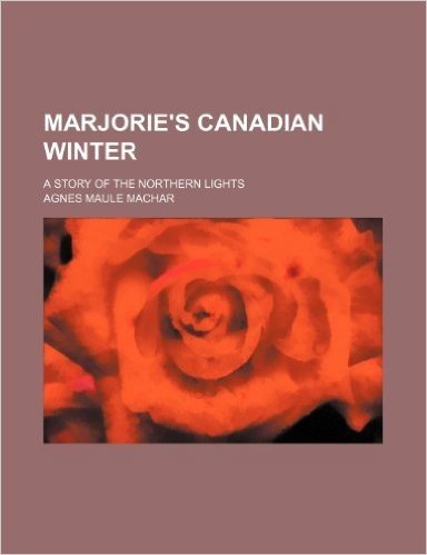 Marjorie's Canadian Winter; A Story of the Northern Lights