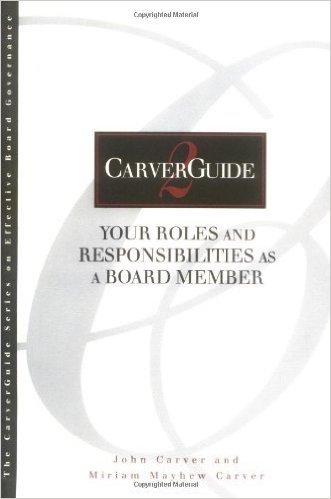 CarverGuide, Your Roles and Responsibilities as a Board Member (J-B Carver Board Governance Series)