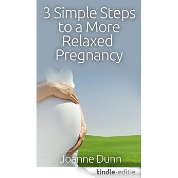 3 Simple Steps to a More Relaxed Pregnancy (English Edition) [Kindle-editie]
