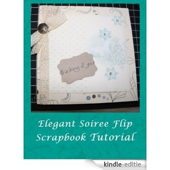 Elegant Soiree Flip Scrapbook Tutorial (English Edition) [Kindle-editie]