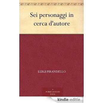 Sei personaggi in cerca d'autore (Italian Edition) [Kindle-editie]