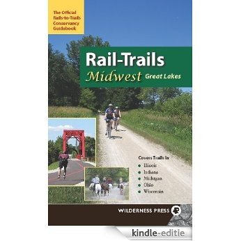 Rail-Trails Midwest Great Lakes: Illinois, Indiana, Michigan, Ohio and Wisconsin [Kindle-editie]