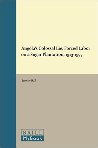 Angola's Colossal Lie: Forced Labor on a Sugar Plantation, 1913-1977
