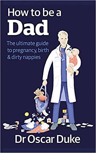How to Be a Dad: Pregnancy, birth and dirty nappies for the modern man