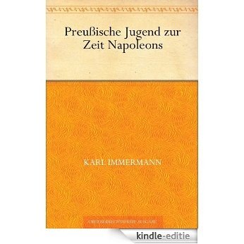 Preußische Jugend zur Zeit Napoleons (German Edition) [Kindle-editie]