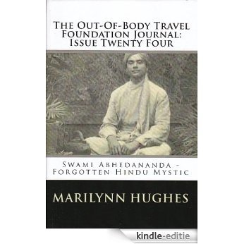The Out-Of-Body Travel Foundation Journal: Issue Twenty Four: Swami Abhedananda - Forgotten Hindu Mystic (English Edition) [Kindle-editie]