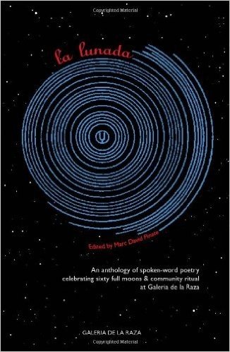 La Lunada: An Anthology Celebrating Sixty Full Moons of Spoken-Word Poetry at Galeria de La Raza 2004 - 2010