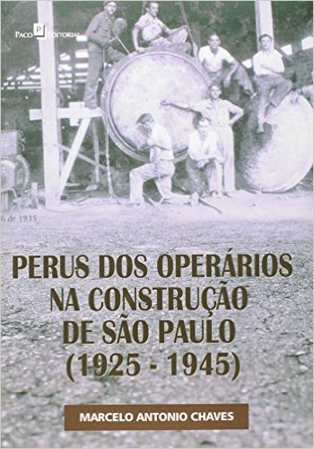 Perus Dos Operários Na Construção De São Paulo, 1925-1945