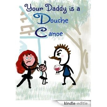 Daddy is a Douche Canoe: a story for single mothers (English Edition) [Kindle-editie]