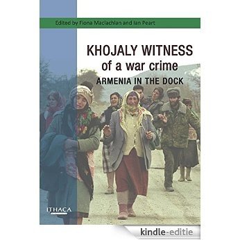 Khojaly Witness of a war crime: Armenia in the Dock [Kindle-editie]