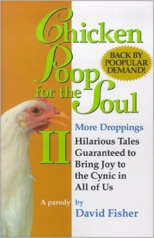 Chicken Poop for the Soul 2: More Droppings: Hilarious Tales Guaranteed to Bring Joy to the Cynic in All of Us