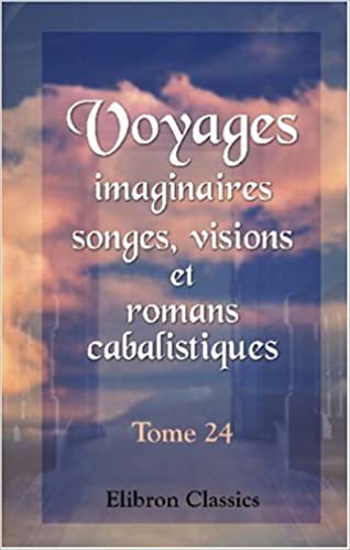 Voyages imaginaires, songes, visions et romans cabalistiques: Tome 24